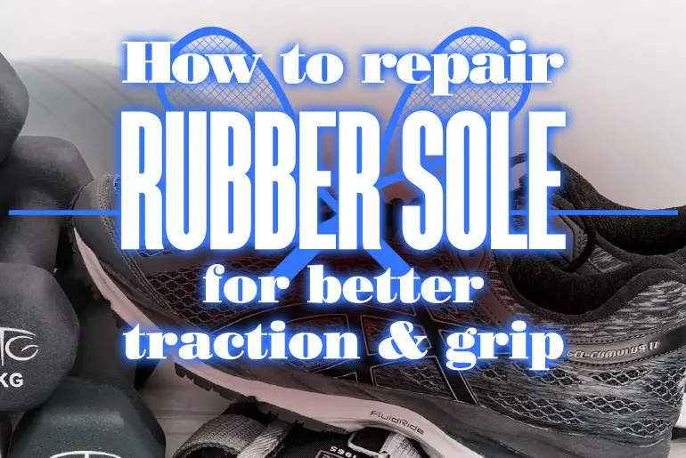 How To Repair Rubber Sole For Better Traction And Grip