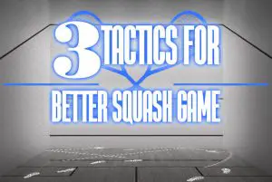 3 Tactics Better Squash Game 1