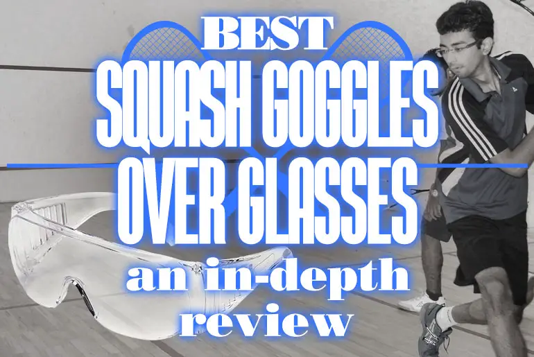 Best Squash Goggles Over Glasses An In Depth Review