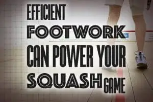 Efficient Footwork can POWER your Squash Game