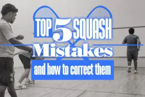 Top 5 Squash Mistakes