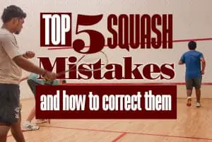 Top five 5 Squash Mistakes