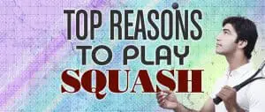 Top Reasons To Play Squash