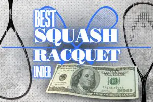 Best Squash Racquet Under 100 1