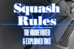 Squash Rules Abbreviated Explained