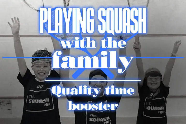 Playing Squash With Your Family Quality time booster