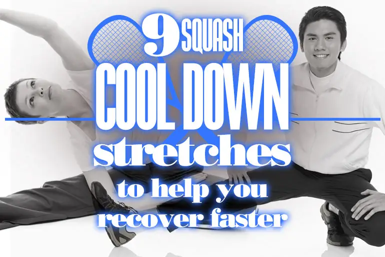 9 Squash Cool Down Stretches To Help You Recover More Quickly