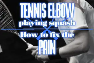 Tennis Elbow Playing Squash And How To Fix The Pain