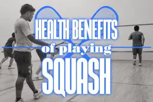 Health Benefits Of Playing Squash